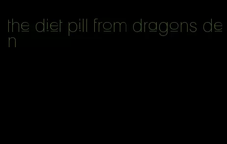 the diet pill from dragons den