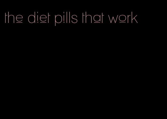 the diet pills that work