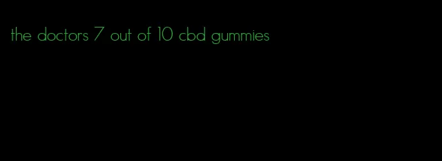 the doctors 7 out of 10 cbd gummies