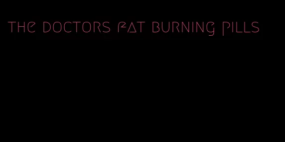 the doctors fat burning pills