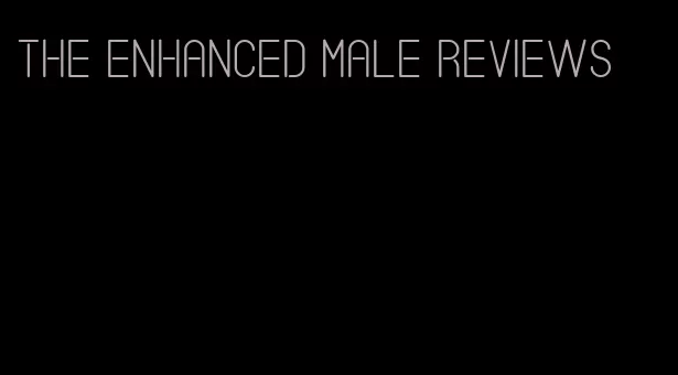 the enhanced male reviews