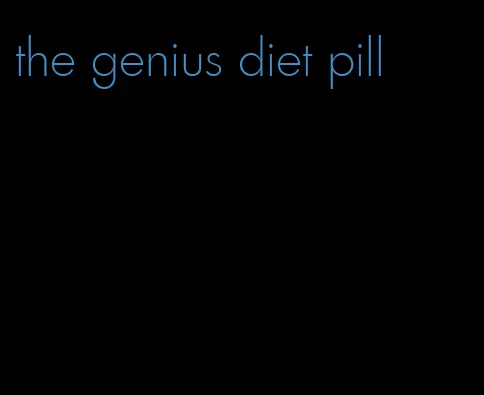 the genius diet pill