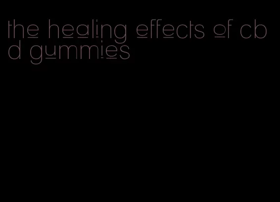 the healing effects of cbd gummies