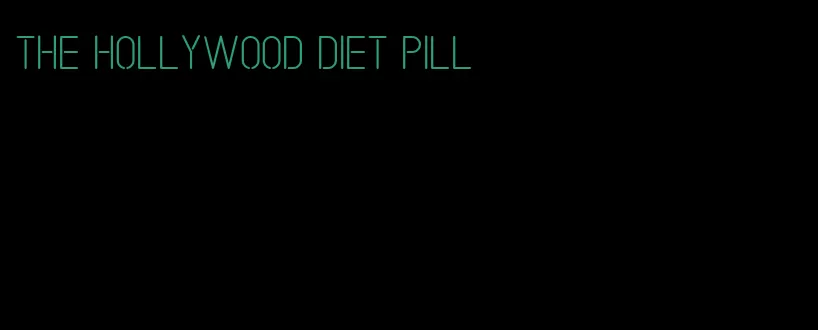 the hollywood diet pill