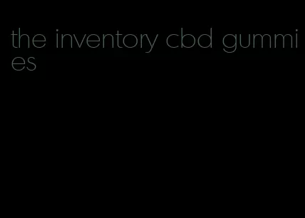 the inventory cbd gummies