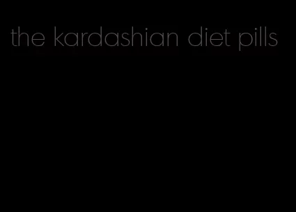 the kardashian diet pills