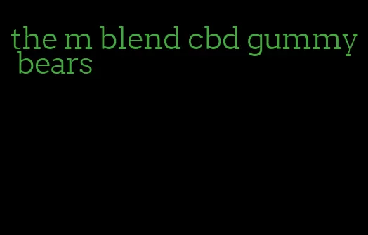 the m blend cbd gummy bears