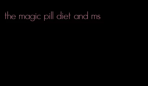 the magic pill diet and ms