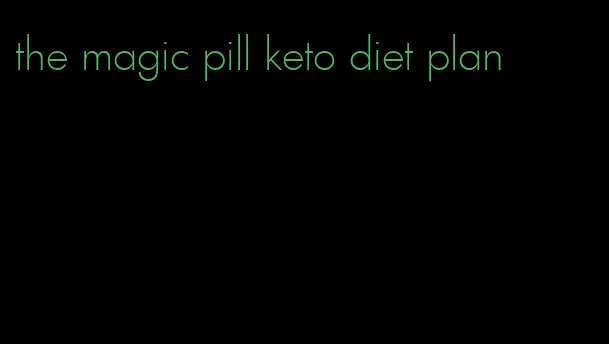 the magic pill keto diet plan