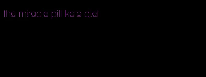 the miracle pill keto diet