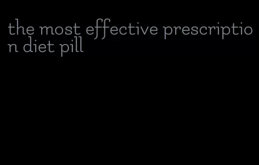 the most effective prescription diet pill