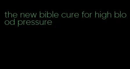 the new bible cure for high blood pressure