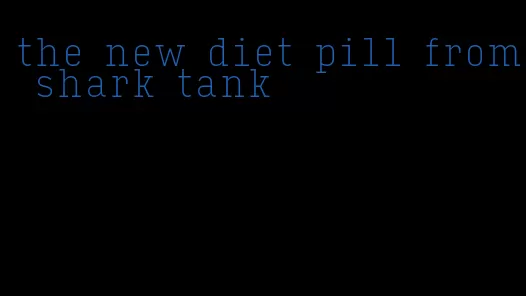 the new diet pill from shark tank