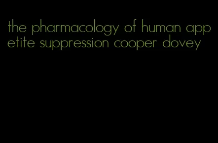 the pharmacology of human appetite suppression cooper dovey