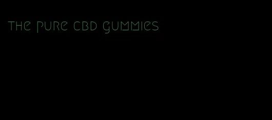 the pure cbd gummies