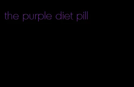 the purple diet pill