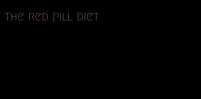 the red pill diet