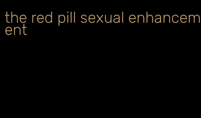 the red pill sexual enhancement