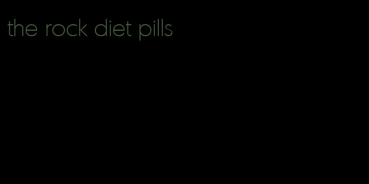 the rock diet pills