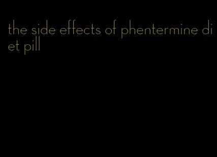 the side effects of phentermine diet pill