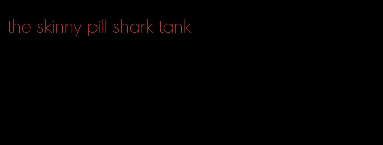 the skinny pill shark tank