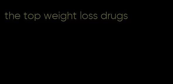 the top weight loss drugs