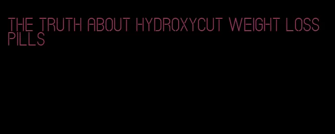 the truth about hydroxycut weight loss pills