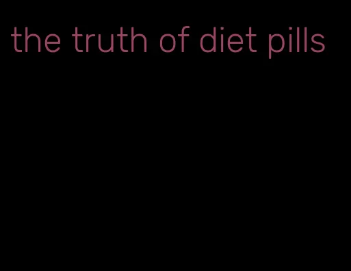 the truth of diet pills