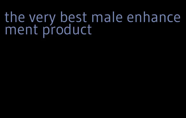 the very best male enhancement product