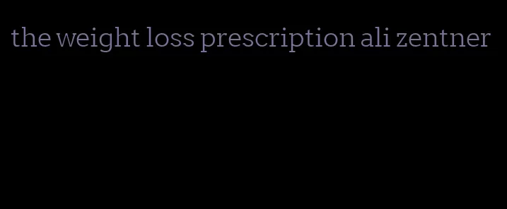 the weight loss prescription ali zentner