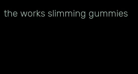 the works slimming gummies