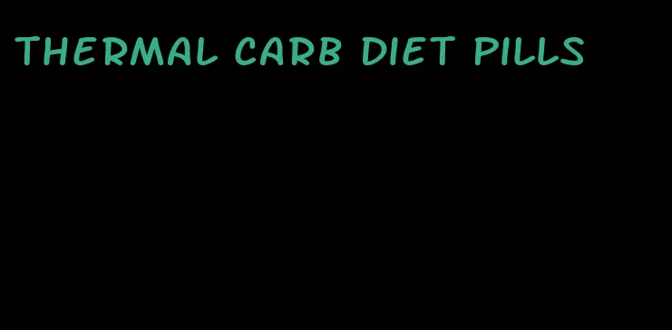 thermal carb diet pills