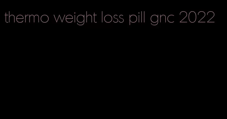 thermo weight loss pill gnc 2022