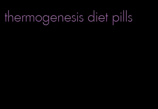 thermogenesis diet pills