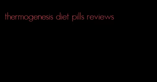 thermogenesis diet pills reviews