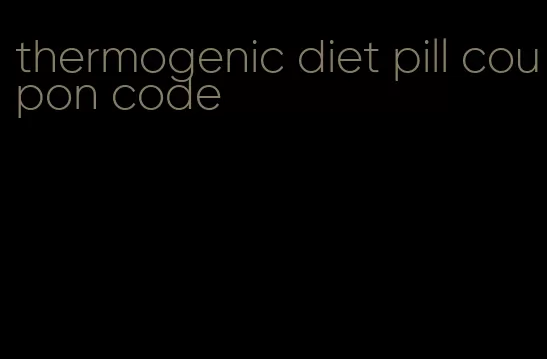 thermogenic diet pill coupon code