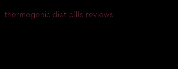 thermogenic diet pills reviews