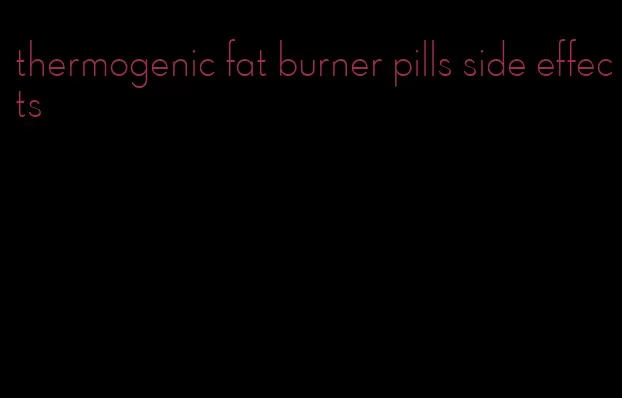 thermogenic fat burner pills side effects