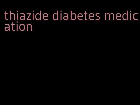 thiazide diabetes medication