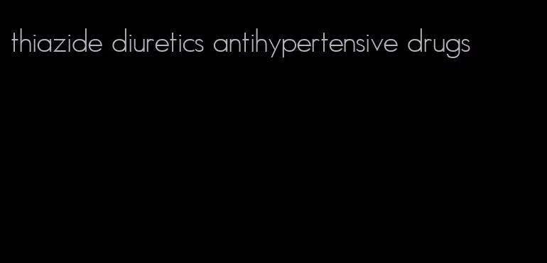 thiazide diuretics antihypertensive drugs