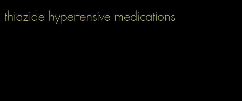 thiazide hypertensive medications