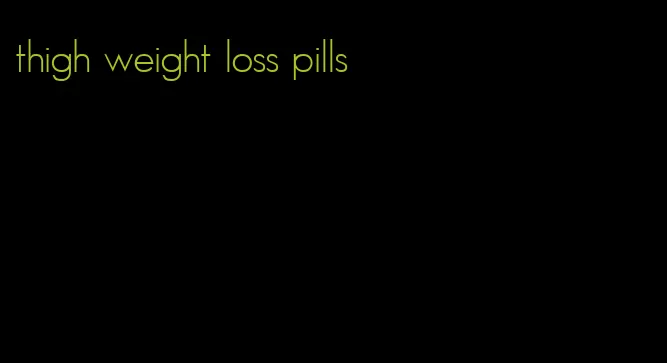 thigh weight loss pills