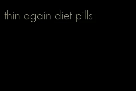 thin again diet pills