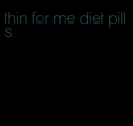 thin for me diet pills