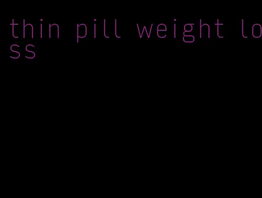 thin pill weight loss