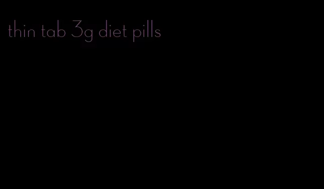 thin tab 3g diet pills