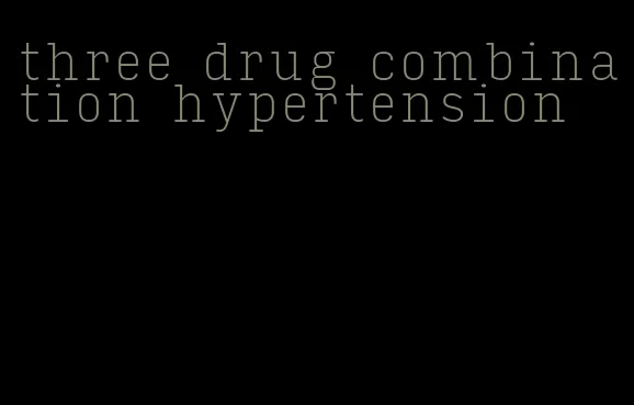 three drug combination hypertension