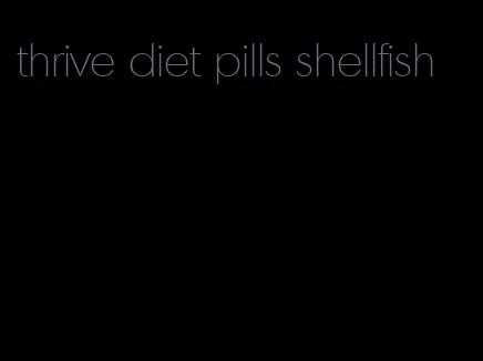 thrive diet pills shellfish