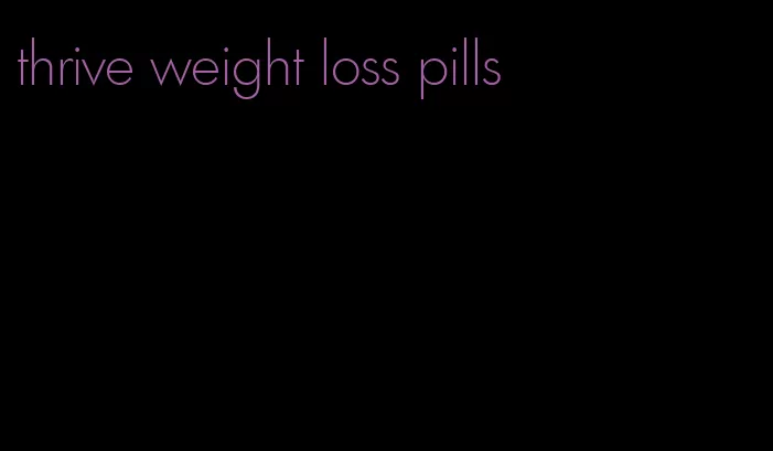 thrive weight loss pills