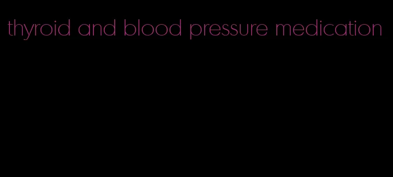 thyroid and blood pressure medication